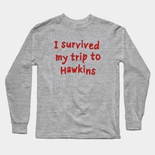 I survived my trip to Hawkins Long Sleeve T-Shirt